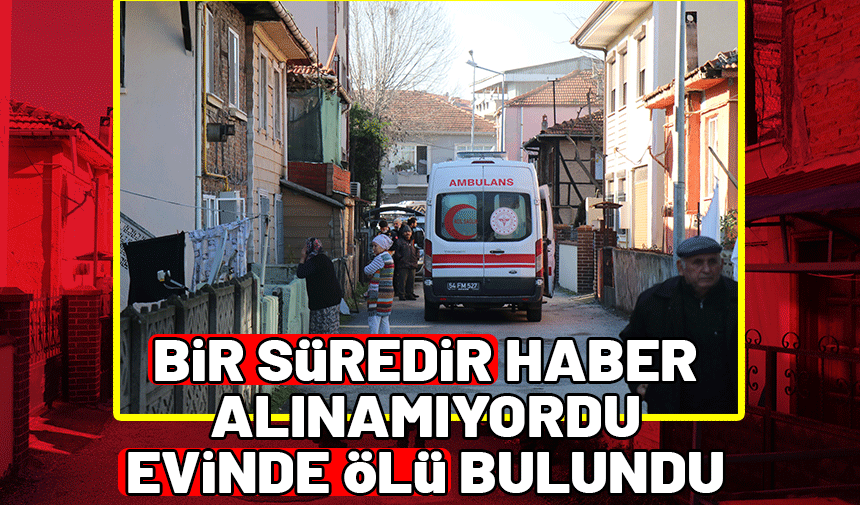 Kendisinden haber alınamayan vatandaş evinde ölü bulundu