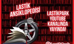 LastikPark yeni video serisi Lastik Ansiklopedisi’ni yayınladı