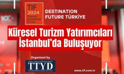 Turizm ve yatırımların geleceği İstanbul'da tartışılacak