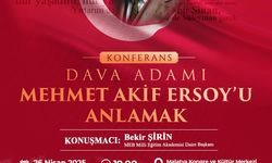 Yeşilyurt’ta "Dava Adamı Mehmet Akif Ersoy’u Anlamak" konferansı düzenlenecek