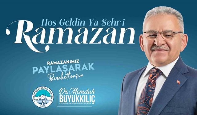 Başkan Büyükkılıç: "Ramazan ayının coşkusunu, huzurunu ve bereketini yaşıyoruz"