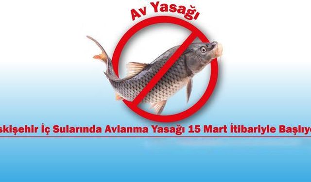 Eskişehir iç sularında avlanma yasağı 15 Mart itibariyle başlıyor