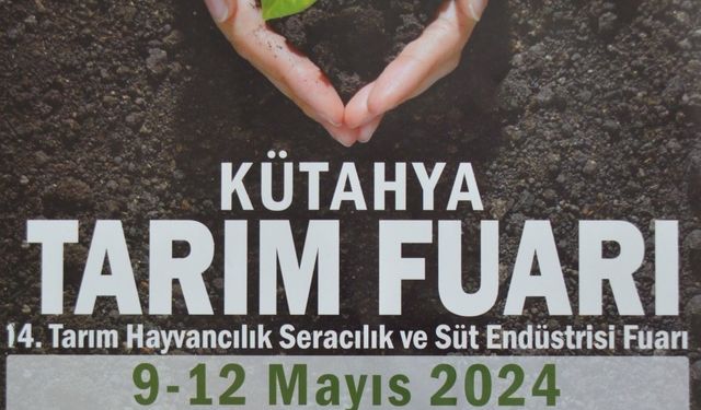 Kütahya Tarım Fuarı 9-12 Mayıs tarihlerinde açılıyor