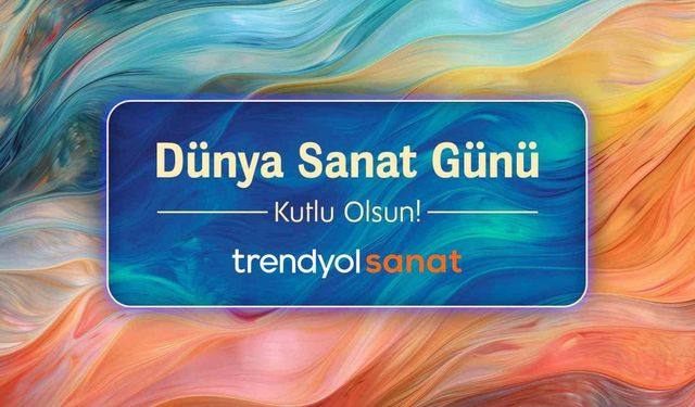 Trendyol, Dünya Sanat Günü’nü bağımsız sanatçılarla kutluyor