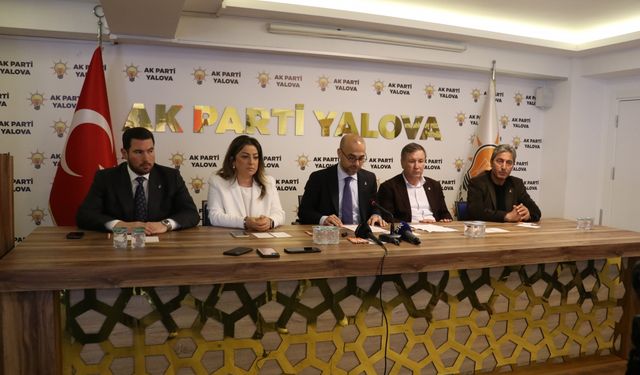 AK Parti Yalova İl Başkanı Güçlü'den CHP'li başkanların devraldığı belediyelerle ilgili açıklama