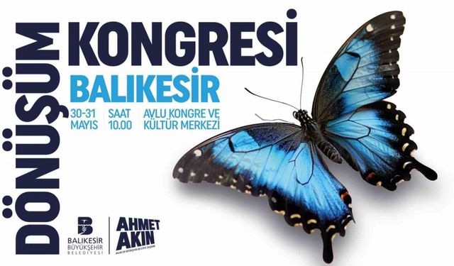 Balıkesir Dönüşüm Kongresi 30 Mayıs’ta başlıyor