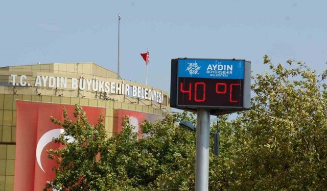 Aydın’da hava sıcaklıkları 40 dereceyi görecek