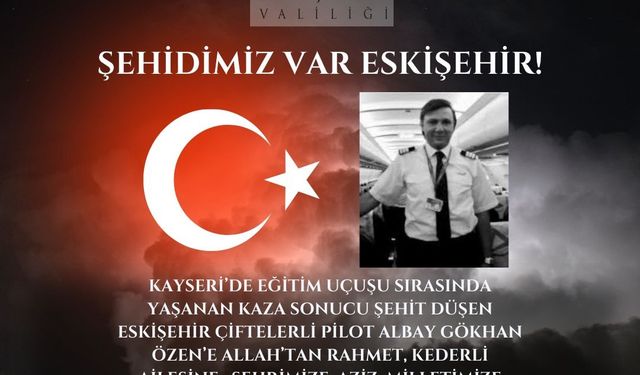 Vali Aksoy şehit Pilot Gökhan Özen için taziye mesajı yayımladı