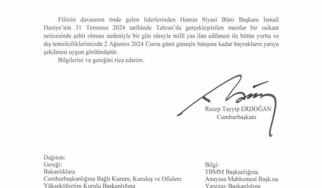 Cumhurbaşkanı Erdoğan: "Hamas Siyasi Büro Başkanı Haniye’nin şehadeti sebebiyle 1 günlük milli yas ilan edilmiştir"