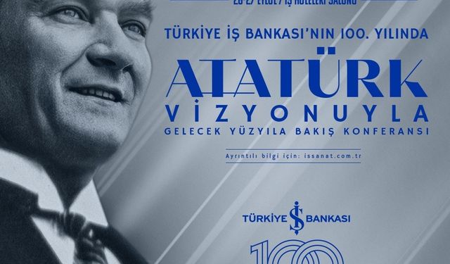 ‘Atatürk Vizyonuyla Gelecek Yüzyıla Bakış’ konferansı için geri sayım başladı