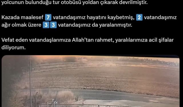 İçişleri Bakanı Ali Yerlikaya: "Kazada maalesef 7 vatandaşımız hayatını kaybetmiş, 2 vatandaşımız ağır olmak üzere 33 vatandaşımız da yaralanmıştır"