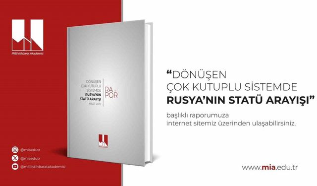 Milli İstihbarat Akademisi, "Dönüşen Çok Kutuplu Sistemde Rusya’nın Statü Arayışı" başlıklı raporunu yayımladı