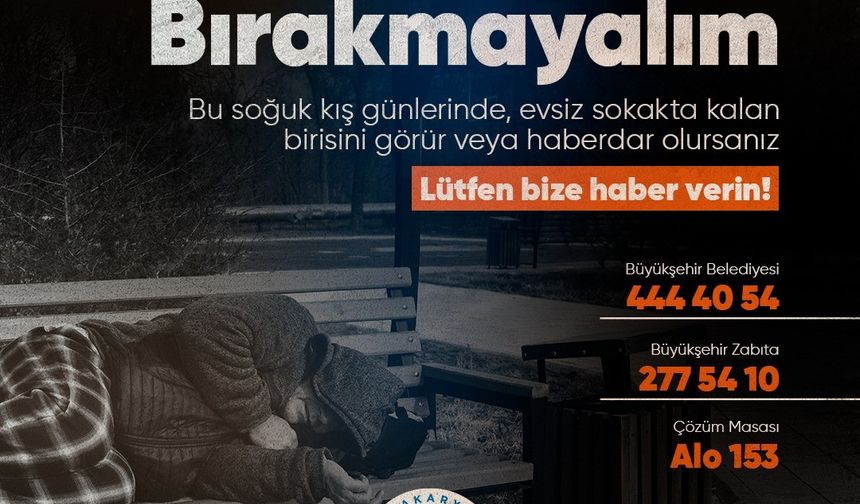 Sakarya Büyükşehir’den çağrı: “Sokakta kalan birini görürseniz lütfen bize bildirin”