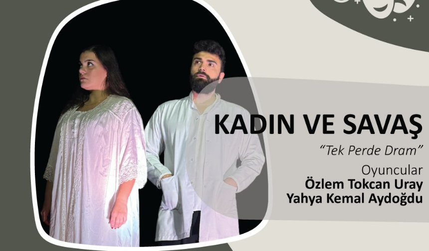 “Kadın ve Savaş” Tiyatrosu Serdivan’da Sahnelenecek