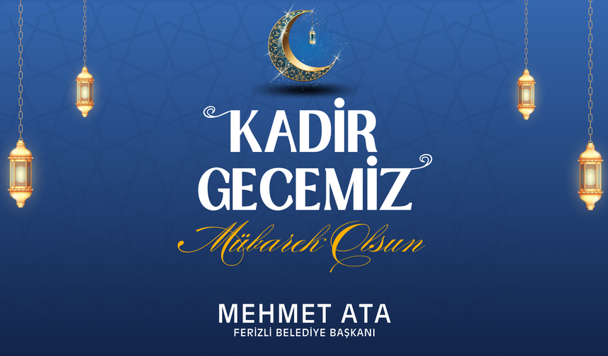 Başkan Mehmet Ata’dan Kadir Gecesi Mesajı