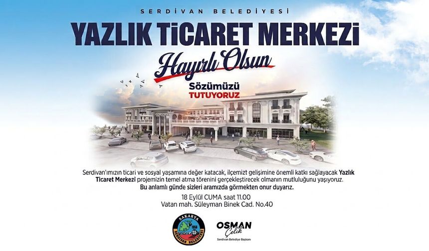 Serdivan’da Yazlık Ticaret Merkezi’nin Temeli Atılıyor: Başkan Çelik’ten Törene Davet